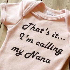 Hilarious "That's it...I'm Calling my Nana" Baby Onesie - Cute Bodysuit